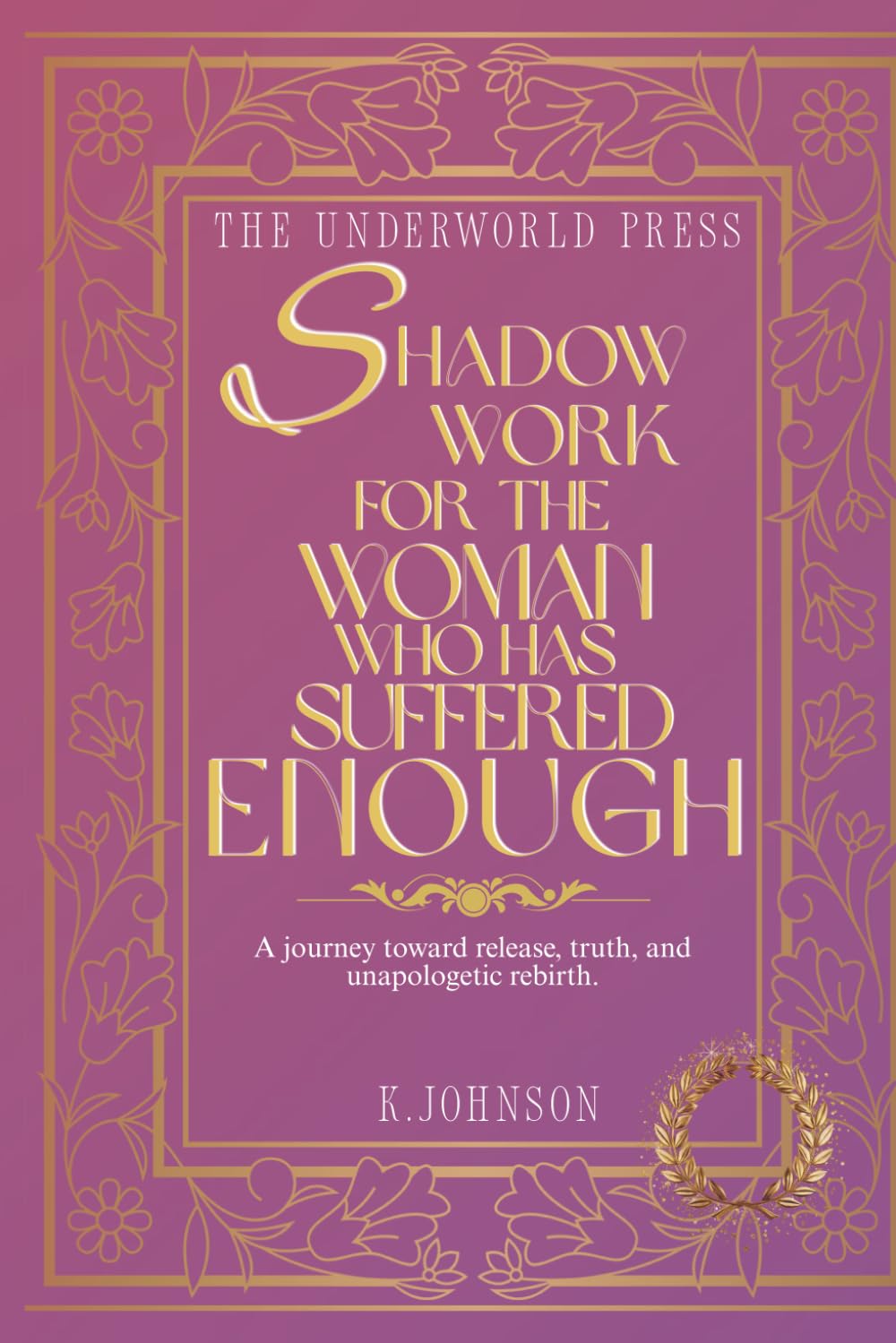 Shadow Work for the Woman Who Has Suffered Enough: A Dark Feminine Guide to Healing Trauma, Breaking Toxic Patterns, and Reclaiming Your Power (The Dark Feminine Quote Collection)