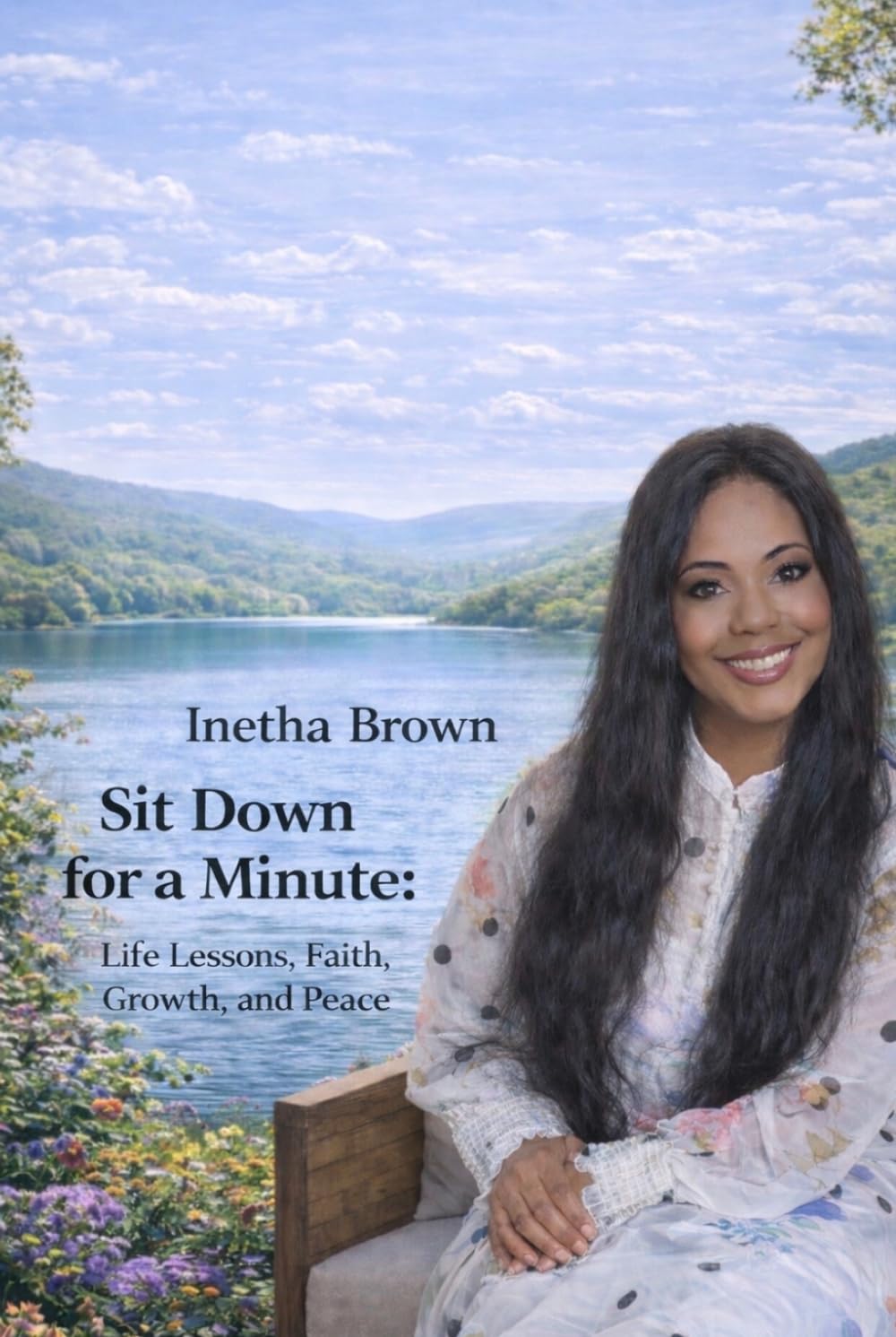Sit Down for a Minute: Life Lessons, Faith, Growth, and Peace: Real Talk, Real Life, Real Faith