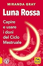 Luna rossa. Capire e usare i doni del ciclo mestruale