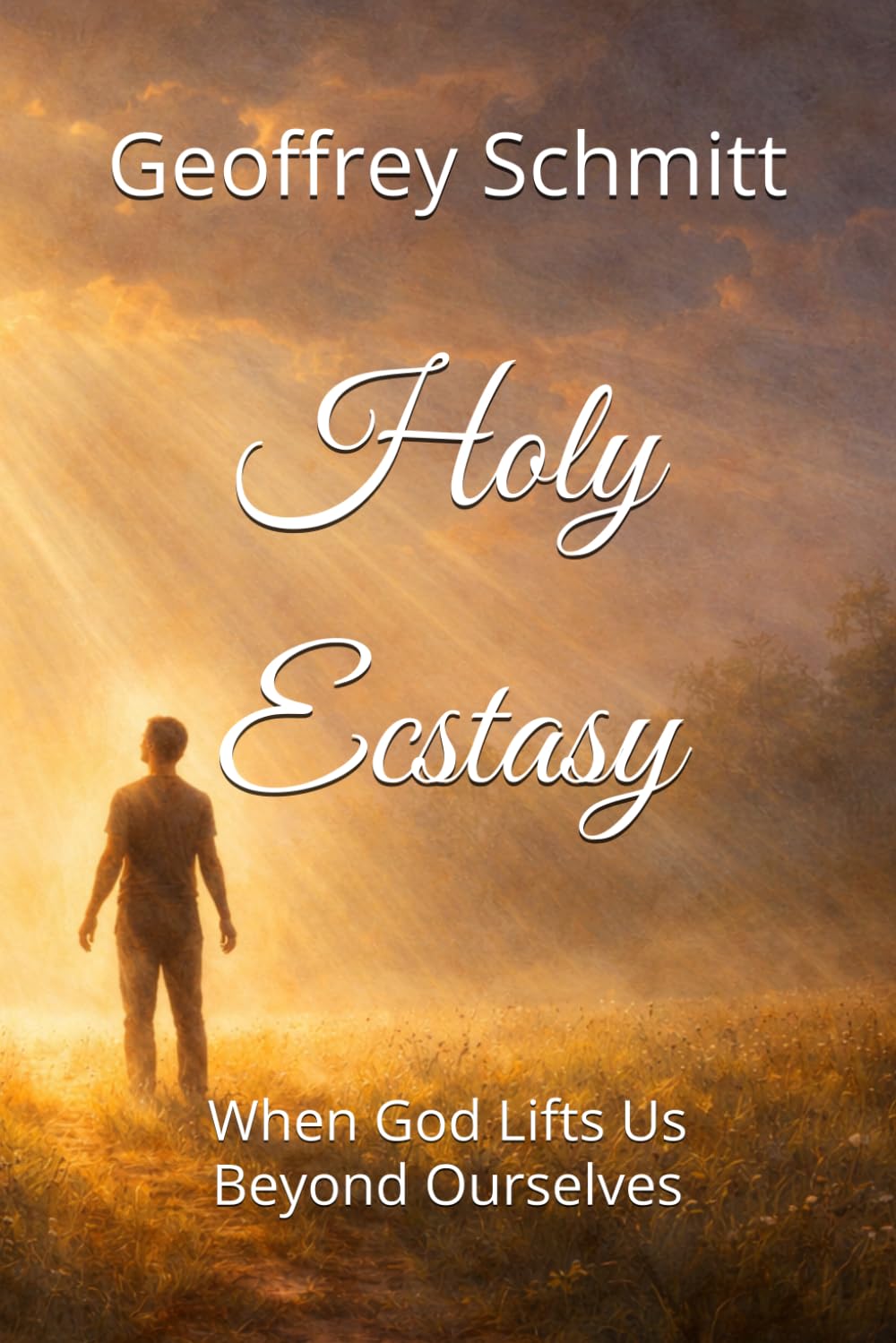 Holy Ecstasy: When God Lifts Us Beyond Ourselves
