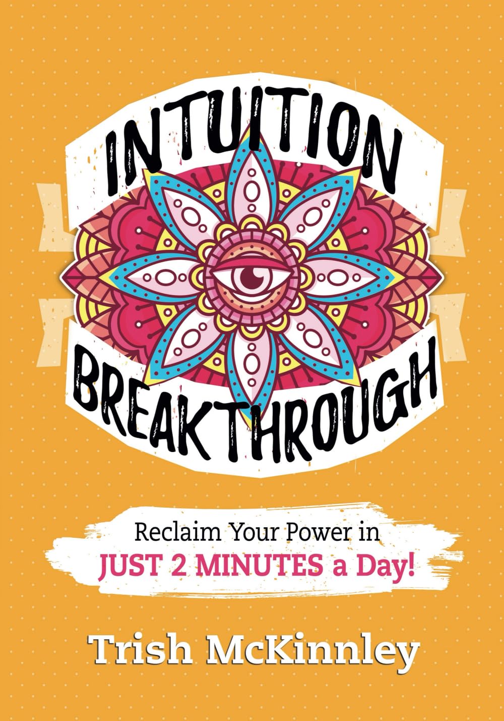 Intuition Breakthrough: Reclaim Your Power In Just A Few Minutes A Day