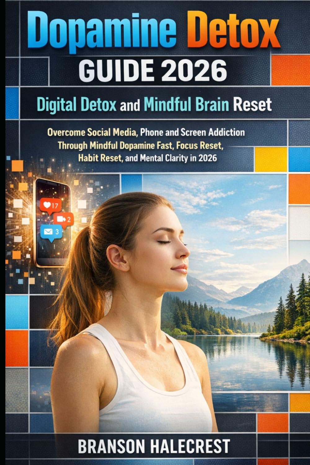 Dopamine Detox Guide 2026: Digital Detox and Mindful Brain Reset: Overcome Social Media, Phone and Screen Addiction Through Mindful Dopamine Fast, Focus Reset, Habit Reset, and Mental Clarity in 2026