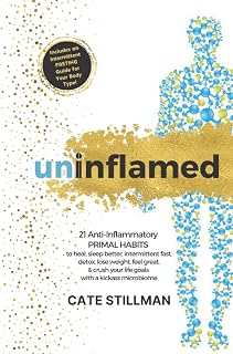 Uninflamed: 21 Anti-Inflammatory PRIMAL HABITS to heal, sleep better, intermittent fast, detox, lose weight, feel great, & crush your life goals with a kickass microbiome
