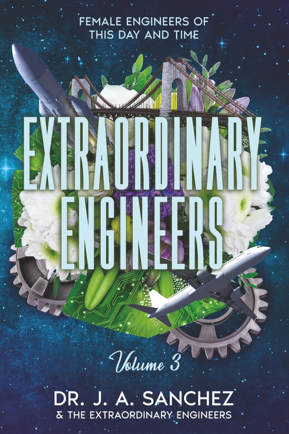Extraordinary Engineers:: Female Engineers of This Day and Time: Volume 3