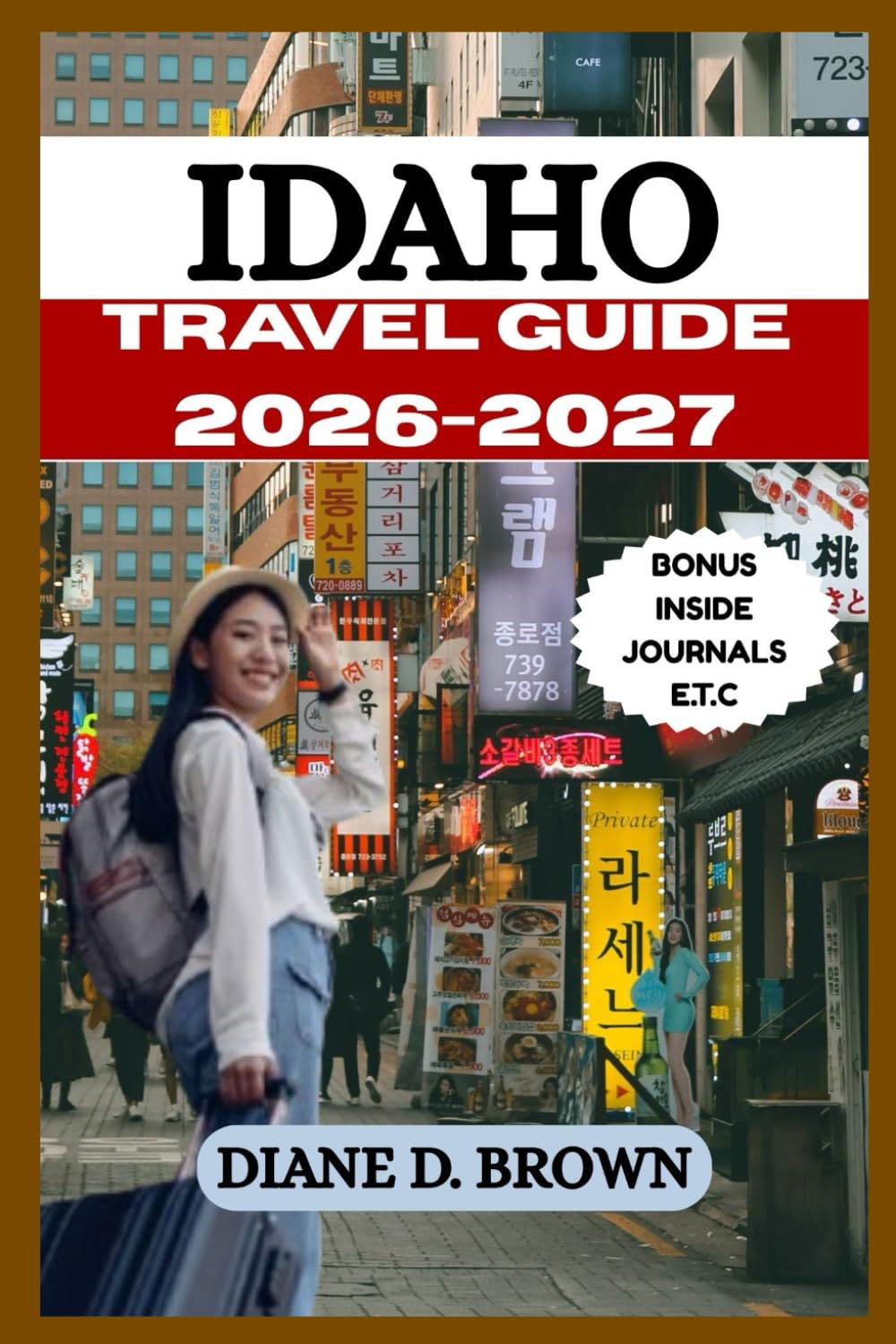 IDAHO TRAVEL GUIDE 2026-2027: An Ultimate Guide to an Unforgettable Adventure in the Dynamic City (The essential guide for timeless journeys and lasting stories)