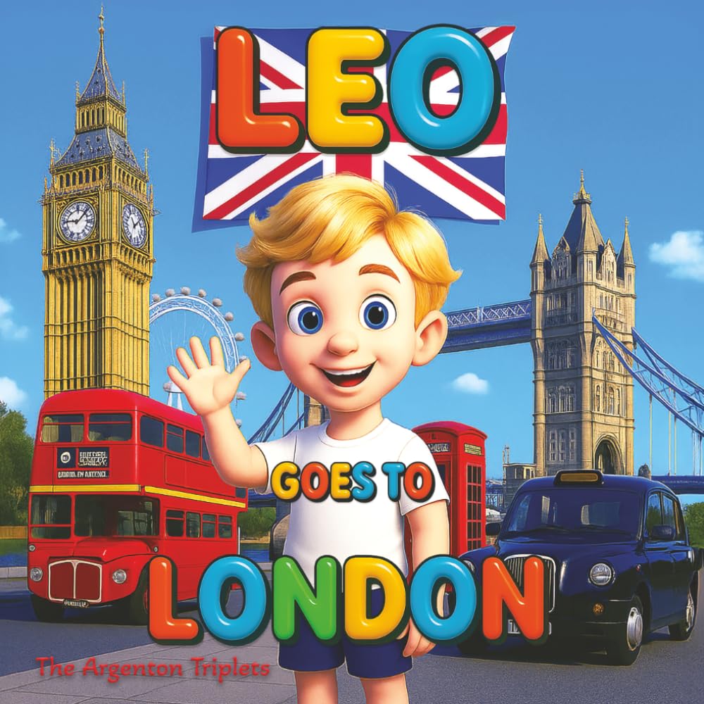 Leo Goes to London - A Beautifully Illustrated Travel Adventure for Kids Exploring Big Ben, Buckingham Palace, the London Eye, and British Landmarks ... Book About London. Mom and Son Bonding.