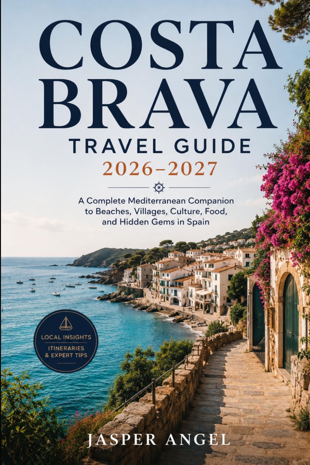 Costa Brava Travel Guide 2026–2027: A Complete Mediterranean Companion to Beaches, Villages, Culture, Food, and Hidden Gems in Spain