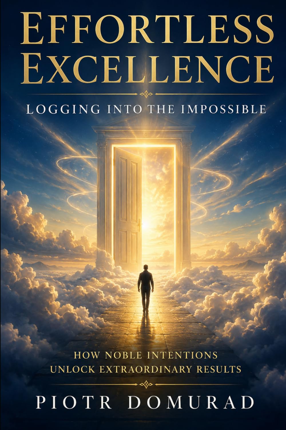 EFFORTLESS EXCELLENCE: Logging into the Impossible (The Architecture of Reality Series)