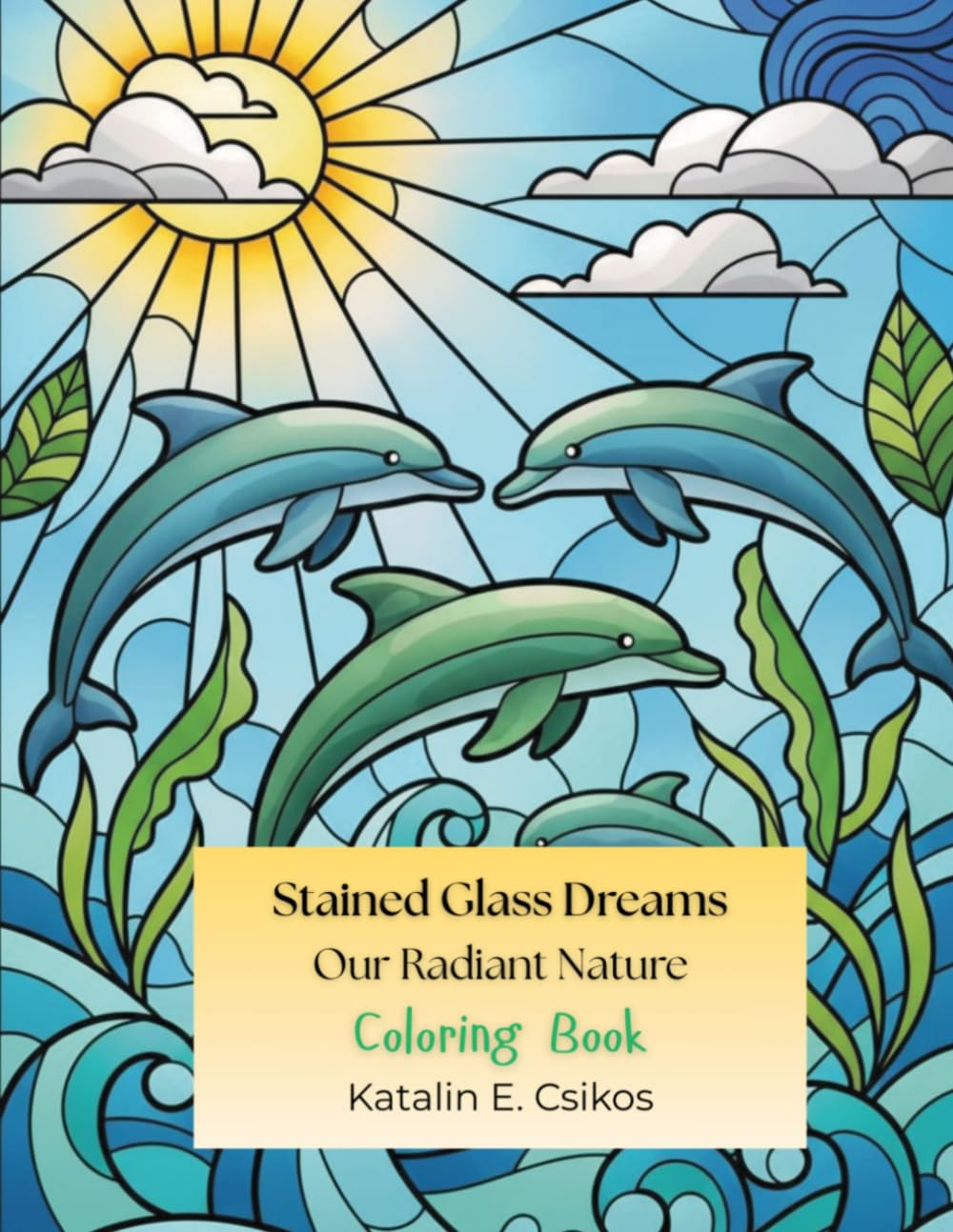 Stained Glass Dreams Our Radiant Nature: Colored Pencil Magic Volume 7