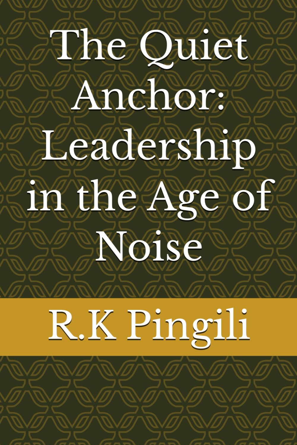 The Quiet Anchor: Leadership in the Age of Noise