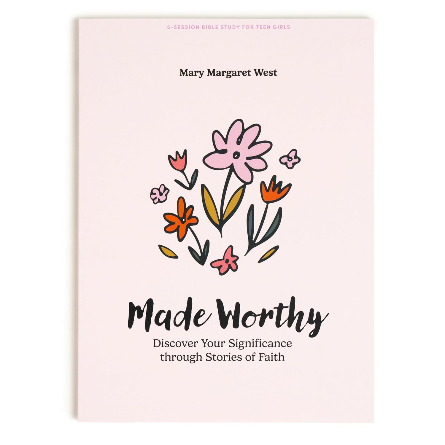 Made Worthy - Teen Girls' Bible Study Book: Discover Your Significance through Stories of Faith