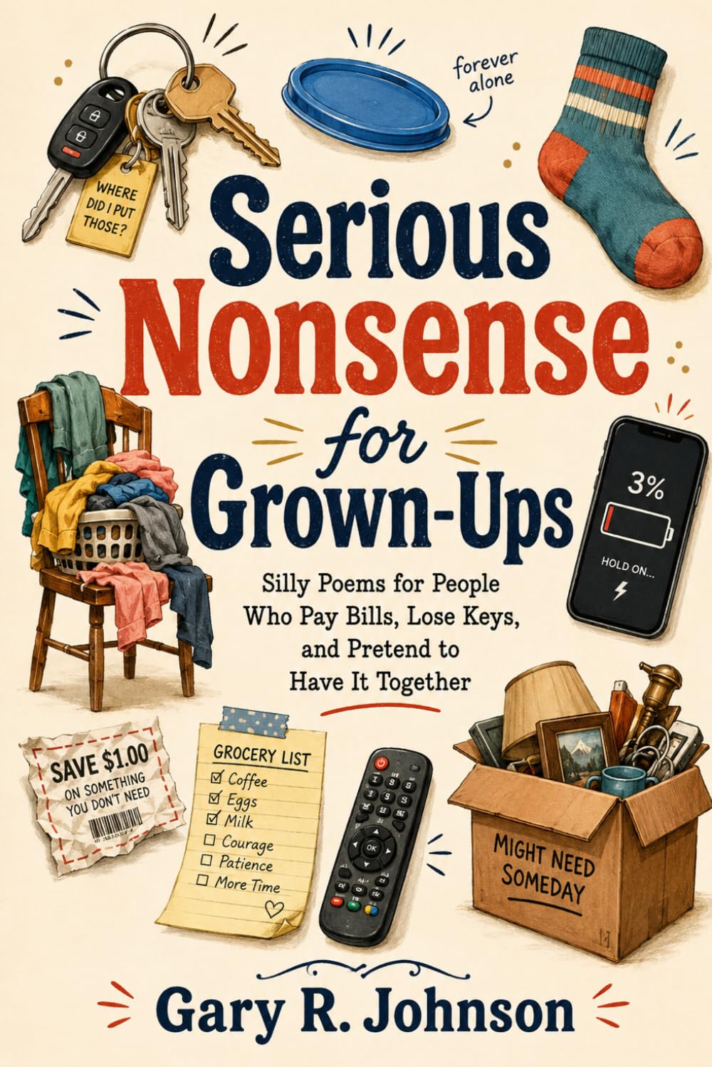 Serious Nonsense for Grown-Ups: Silly Poems for People Who Pay Bills, Lose Keys, and Pretend to Have It Together