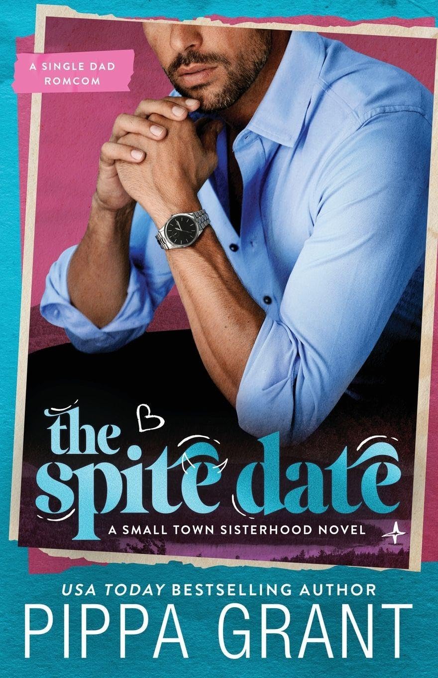 The Spite Date: A Single Dad Romcom: 1 (Small Town Sisterhood)