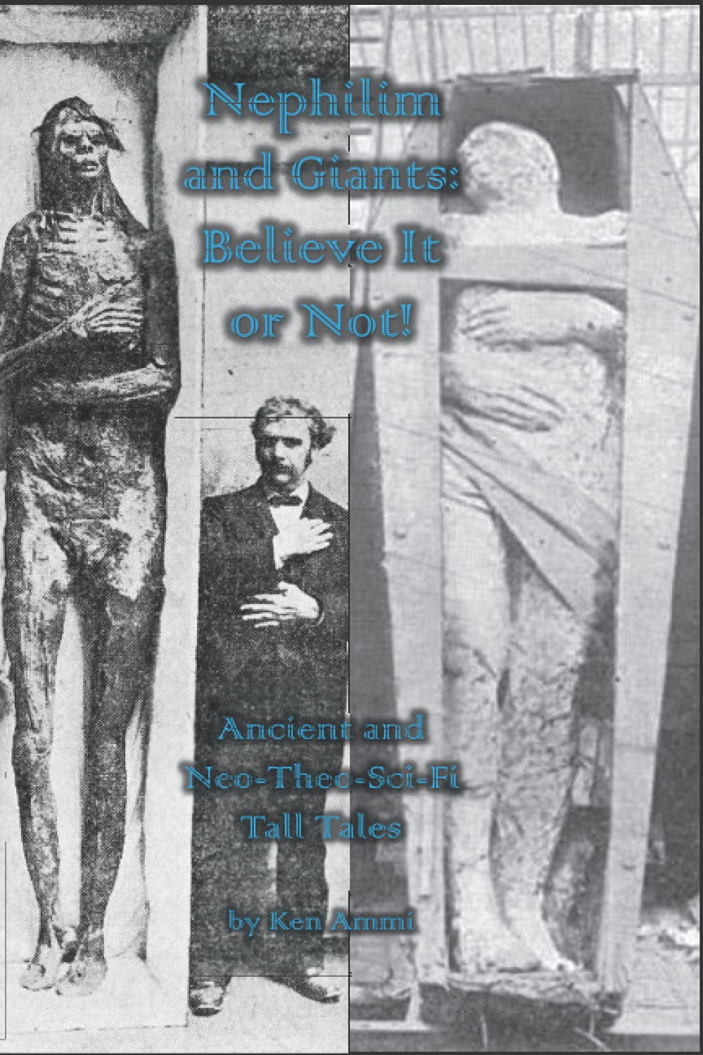 Nephilim and Giants: Believe It or Not!: Ancient and Neo-Theo-Sci-Fi Tall Tales