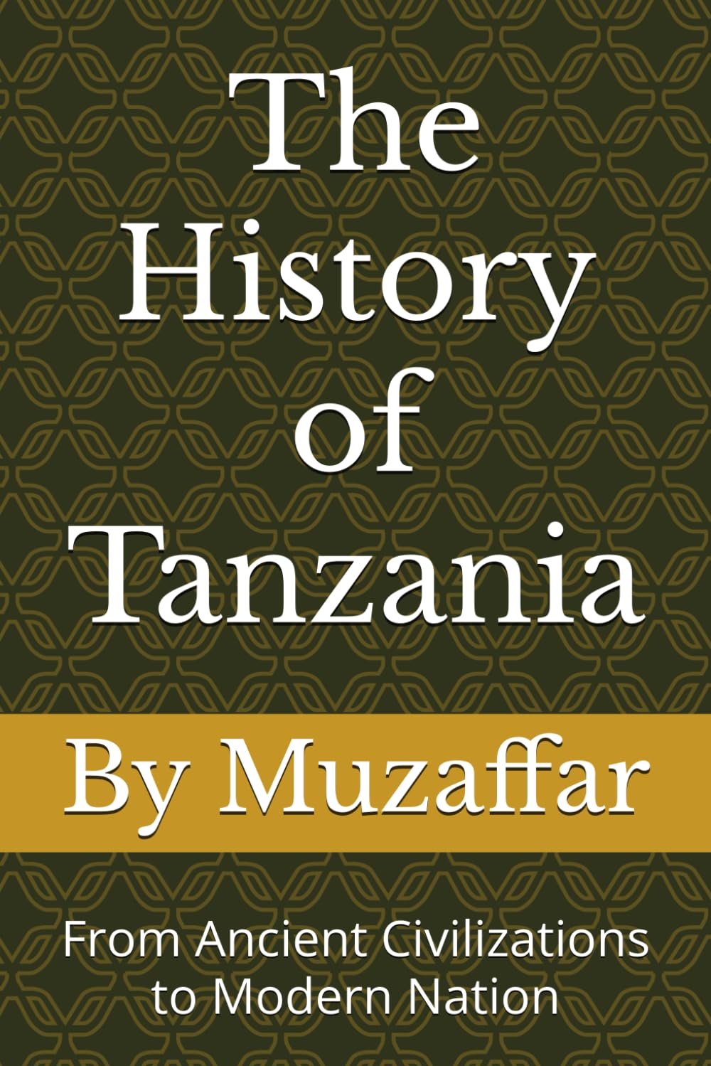 The History of Tanzania: From Ancient Civilizations to Modern Nation (history books)