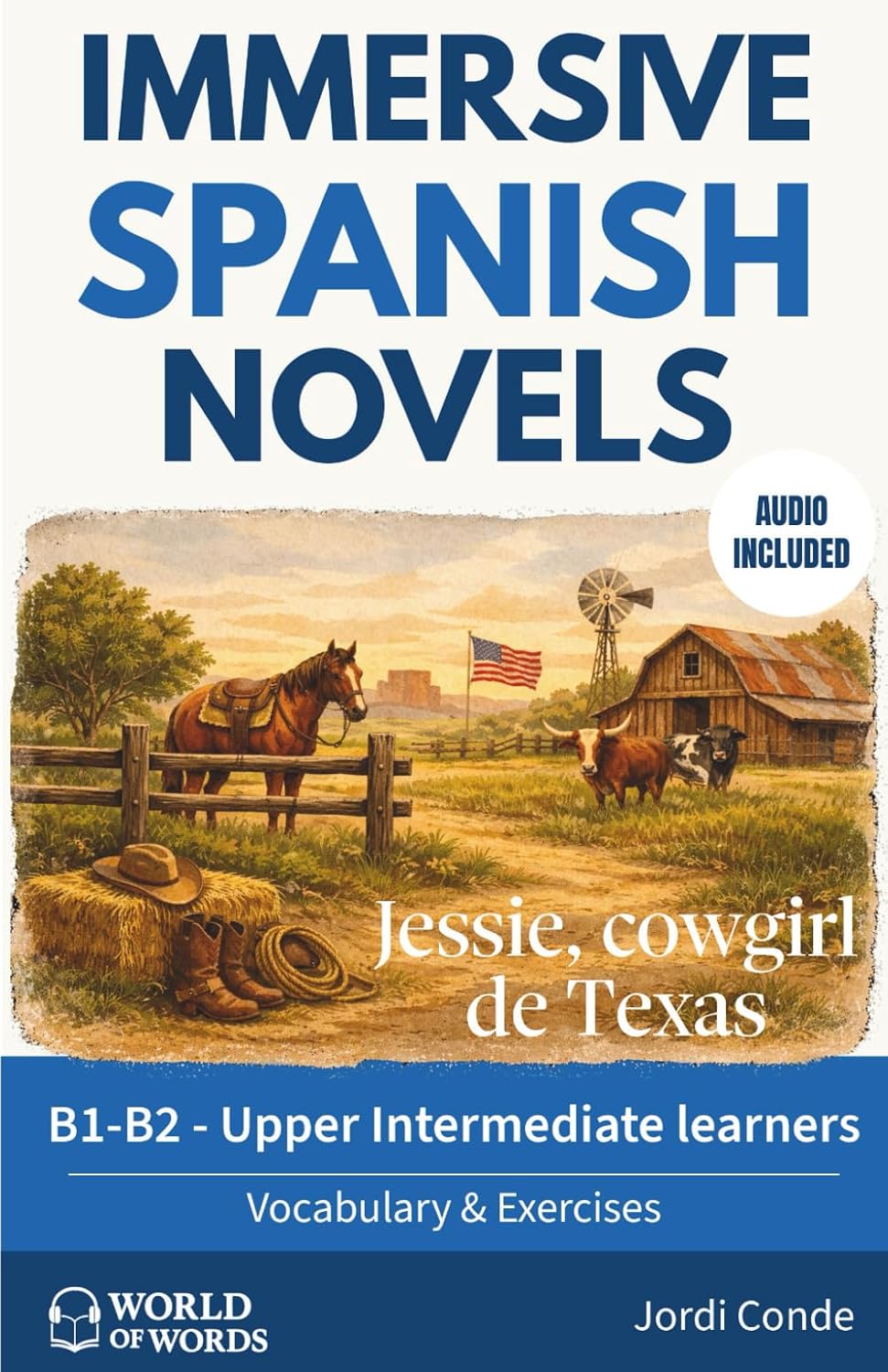 JESSIE, COWGIRL DE TEXAS: A full-length Spanish novel (200 pages) with plenty of images and exercises for upper intermediate learners. 24 chapters + ... (World of Words - Spanish) (Spanish Edition)