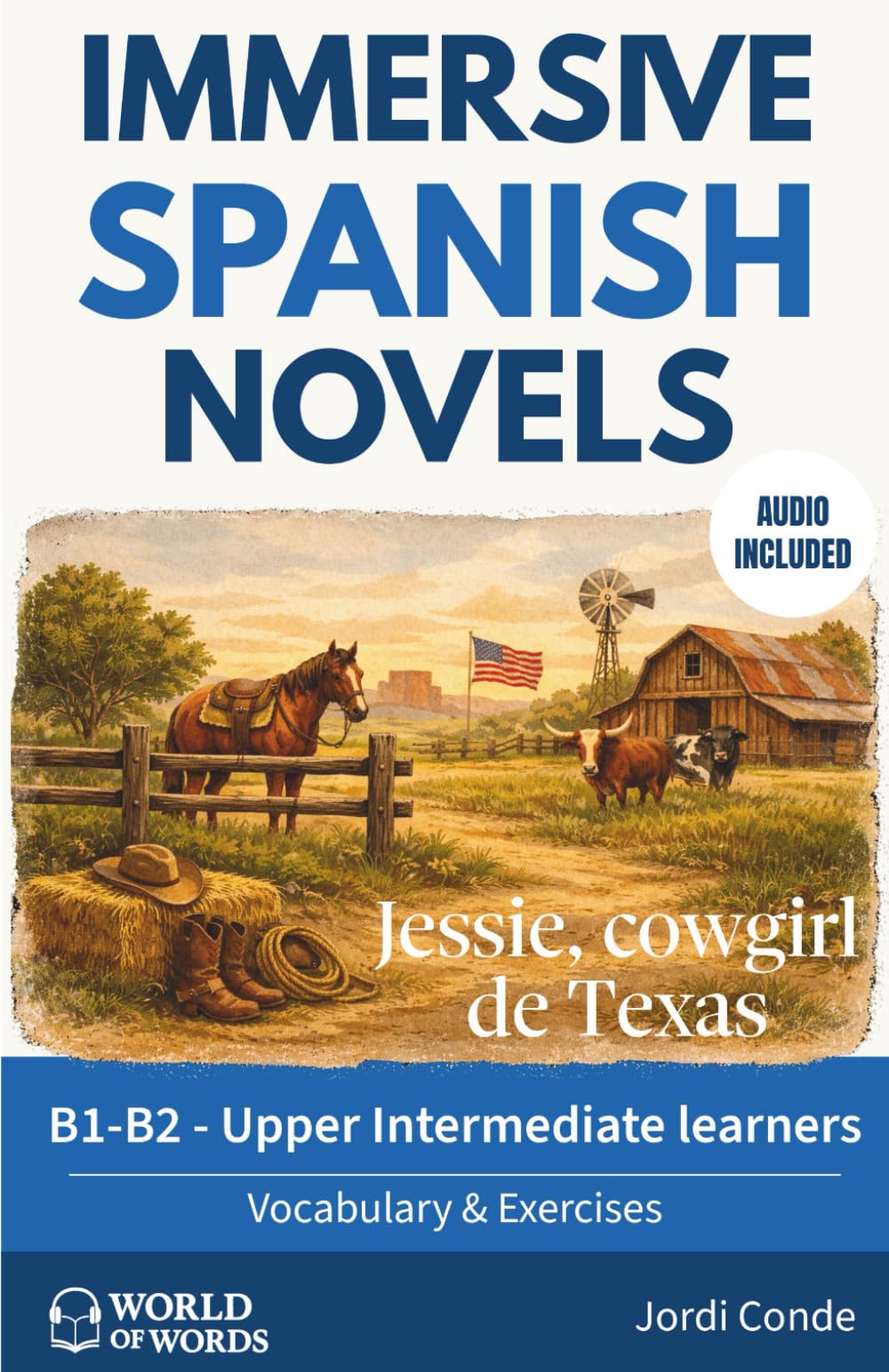 JESSIE, COWGIRL DE TEXAS: A full-length Spanish novel (200 pages) with plenty of images and exercises for upper intermediate learners. 24 chapters + ... audio. B2 level (World of Words - Spanish)
