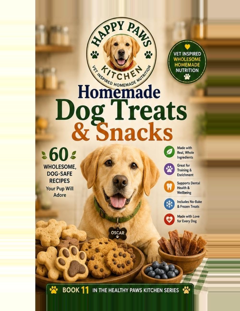 Homemade Dog Treats & Snacks: 60 Wholesome, Dog-Safe Recipes Your Pup Will Adore (Healthy Paws Kitchen)