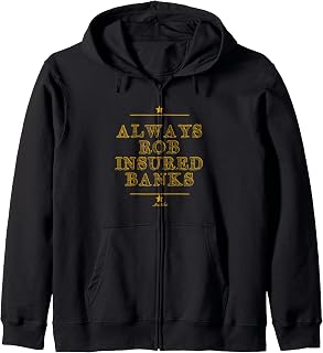 Always Rob Insured Banks Funny Heist Quote Robbery Money Zip Hoodie