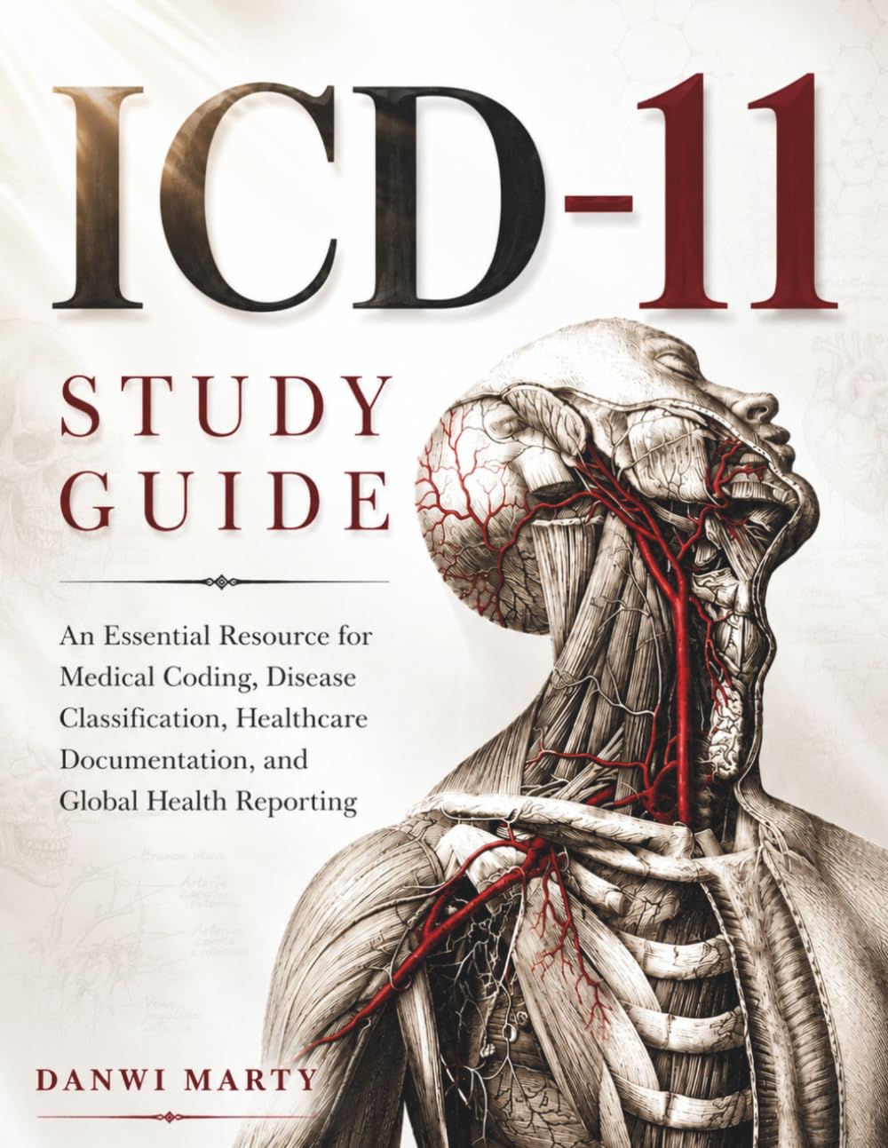 ICD-11 STUDY GUIDE: An Essential Resource for Medical Coding, Disease Classification, Healthcare Documentation, and Global Health Reporting