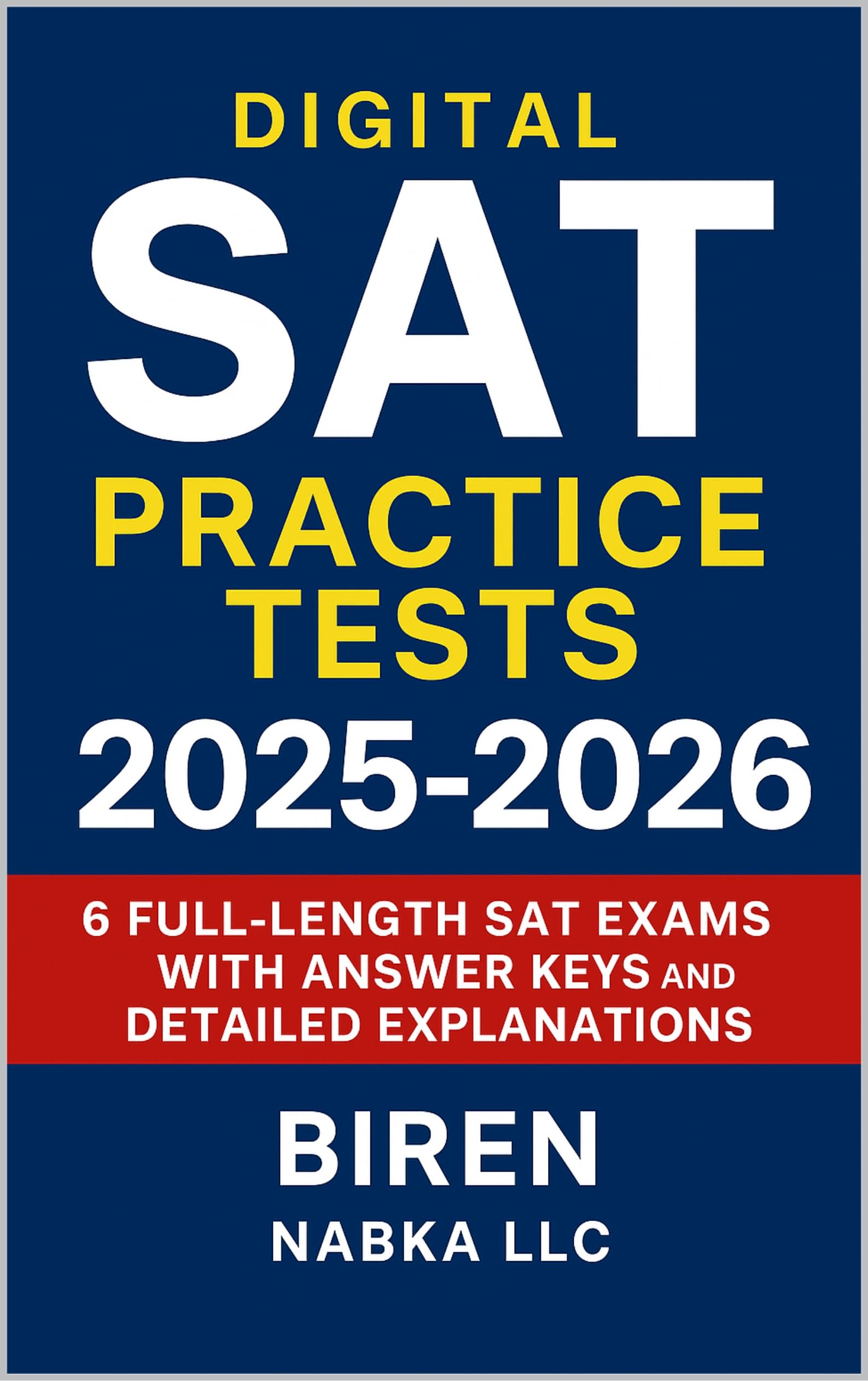 Digital SAT Practice Tests 2025-2026: 6 Full-Length SAT Exams with Answer Keys and Detailed Explanations