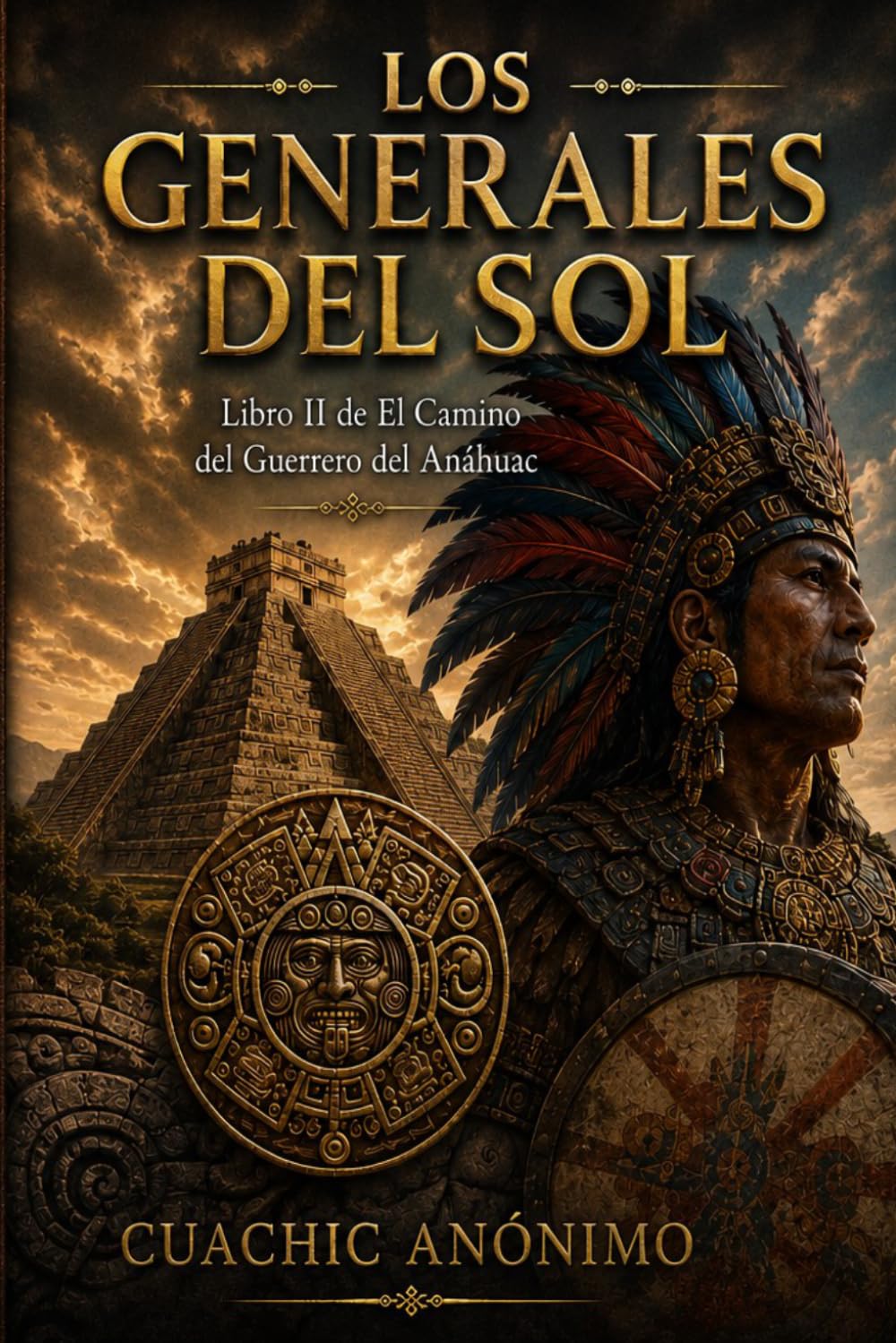 Los Generales del Sol: Libro II de El Camino del Guerrero del Anáhuac: Civilización, liderazgo y el legado de los constructores del Anáhuac