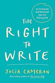 The Right to Write: An Invitation and Initiation into the Writing Life (Artist's Way)