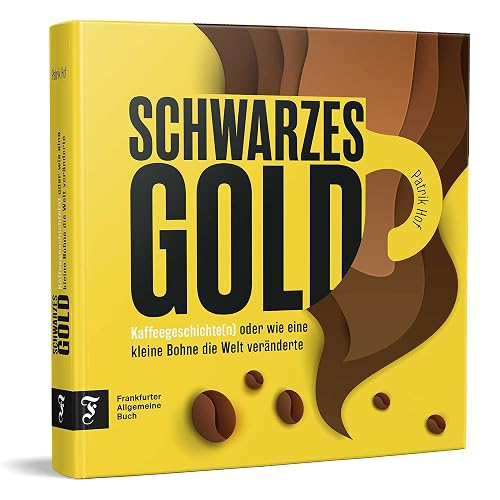 Schwarzes Gold: Kaffeegeschichte(n) oder wie eine kleine Bohne die Welt veränderte
