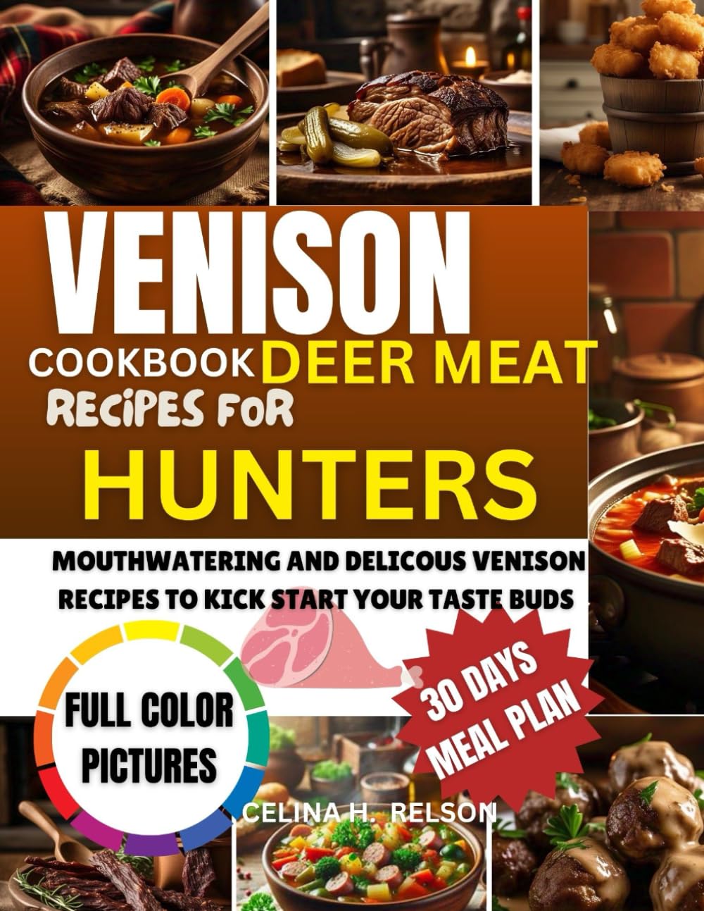 VENISON COOKBOOK DEER MEAT RECIPES FOR HUNTERS: Comprehensive Guide to Preparing Wild Game with delicious meals for Roasts, Sausages, Stews, Jerky, Tacos, and More      Paperback – May 13, 2025