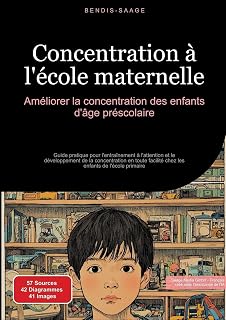 Concentration à l'école maternelle: Améliorer la concentration des enfants d'âge préscolaire: Guide pratique pour l'entraînement à l'attention et le ... de l'école primaire (Concentration (FR))