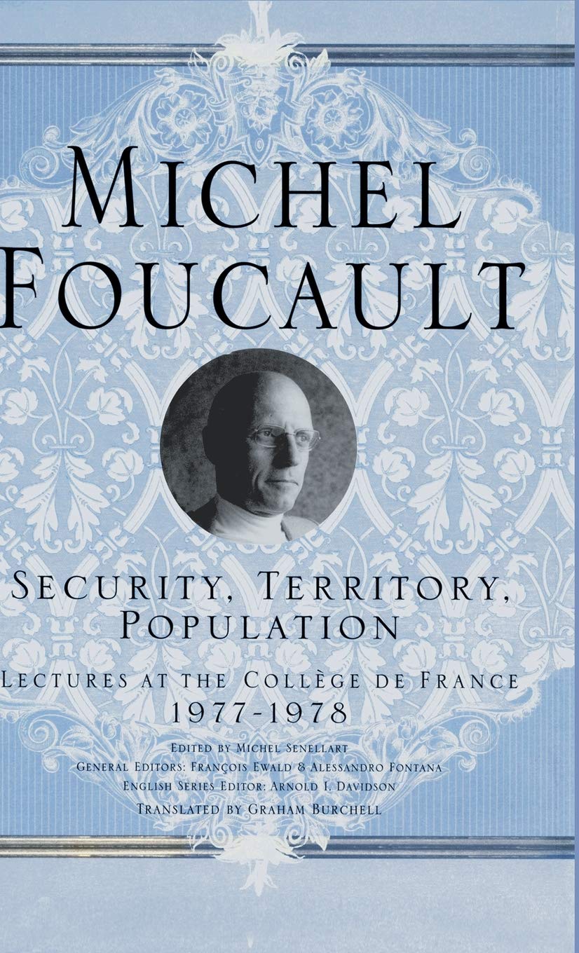 Security, Territory, Population: Lectures at the College De France, 1977 - 78 (