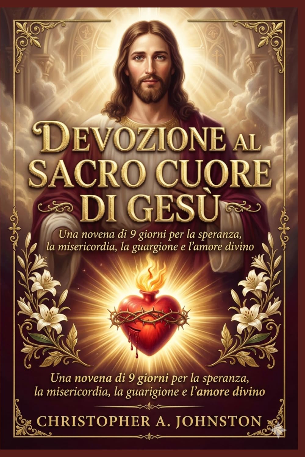 DEVOZIONE AL SACRO CUORE DI GESÙ: Una novena di 9 giorni per la speranza, la misericordia, la guarigione e l'amore divino