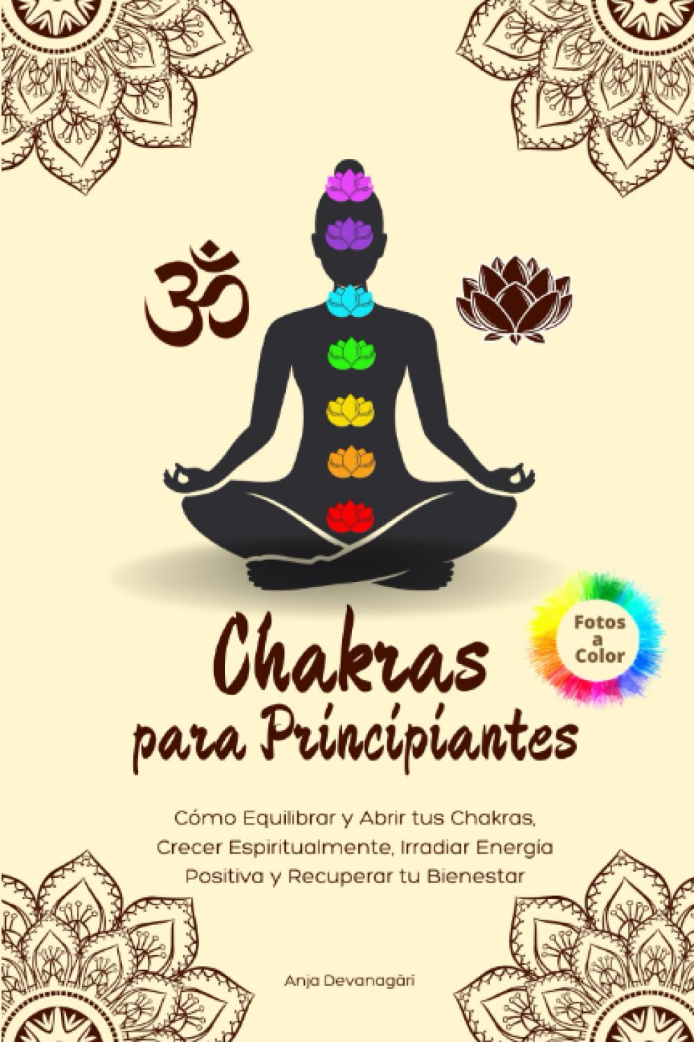 Chakras para Principiantes: Cómo Equilibrar y Abrir tus Chakras, Crecer Espiritualmente, Irradiar Energía Positiva y Recuperar tu Bienestar