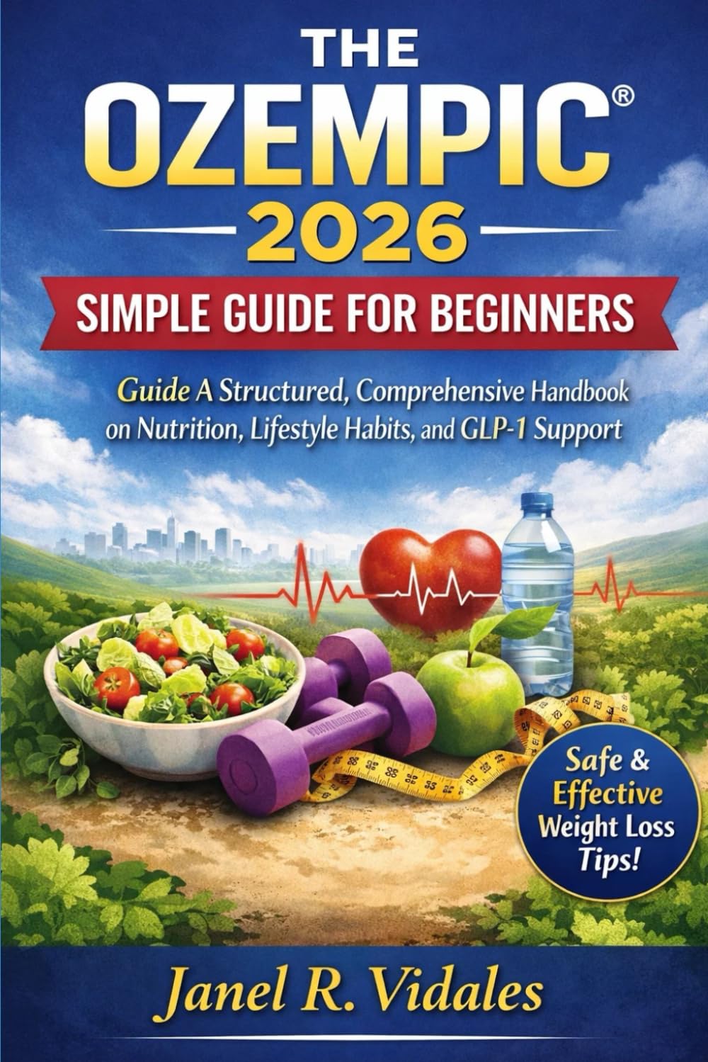 THE OZEMPIC® 2026 SIMPLE GUIDE FOR BEGINNERS: Guide A Structured, Comprehensive, handbook on Nutrition, Lifestyle Habits, and GLP-1 Support