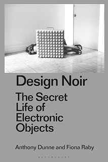 Design Noir: The Secret Life of Electronic Objects (Radical Thinkers in Design)