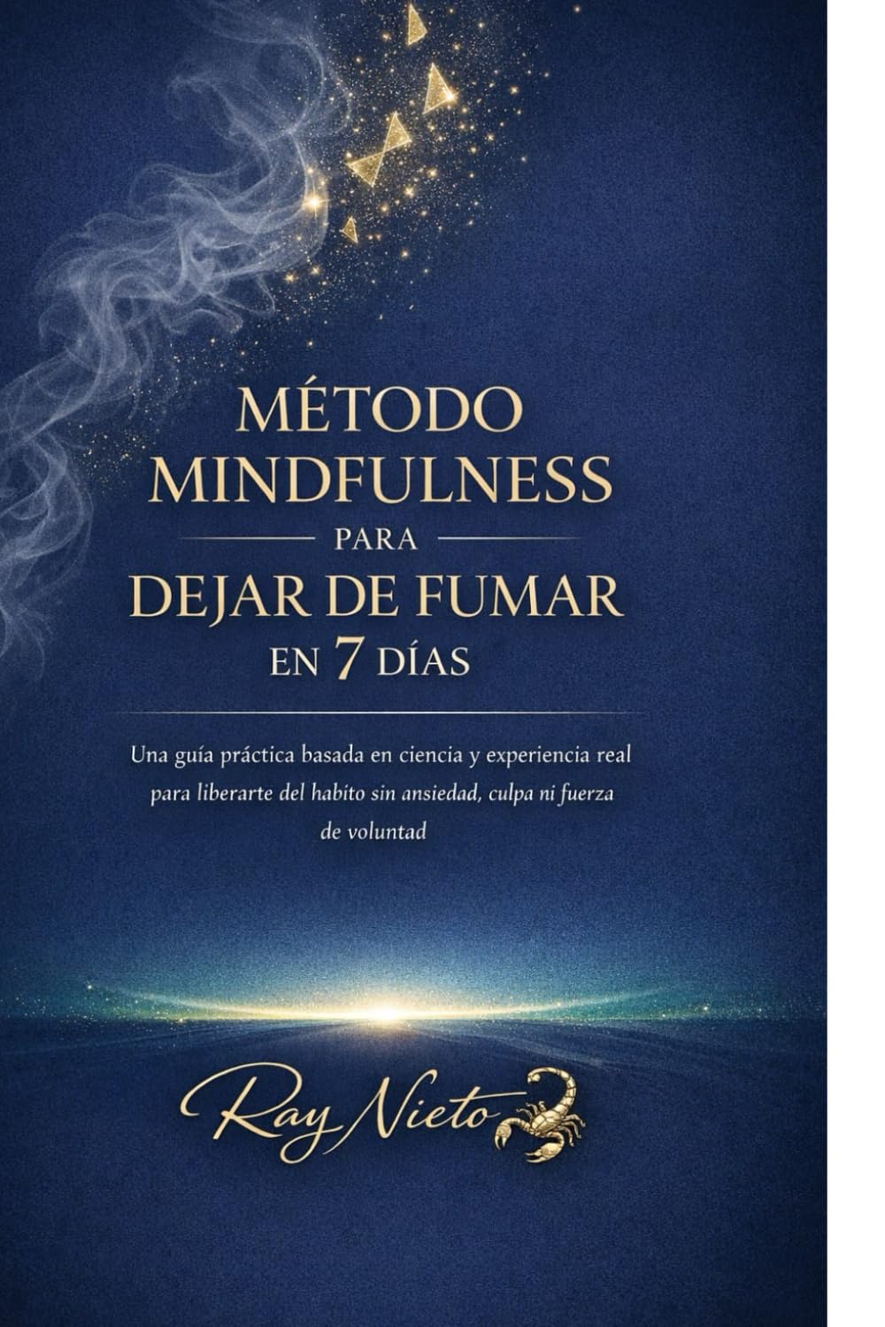 Método minfulness para dejar de fumar en 7 días: Una guía práctica basada en ciencia y experiencia real, para liberarte del habito sin ansiedad, culpa ni fuerza de voluntad