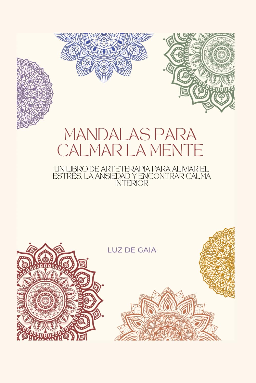Mandalas para Calmar la Mente: Un libro de arteterapia con mandalas para aliviar el estrés, la ansiedad y encontrar la calma interior