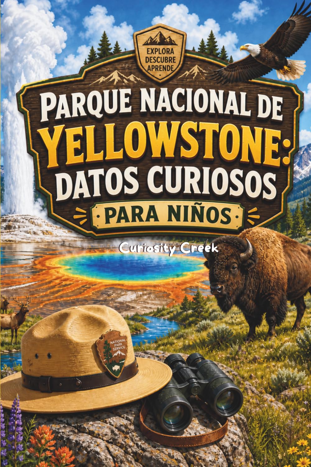 Parque Nacional de Yellowstone: Datos Curiosos Para Niños: Descubre el supervolcán, los géiseres, la vida salvaje y las maravillas del primer parque nacional del mundo
