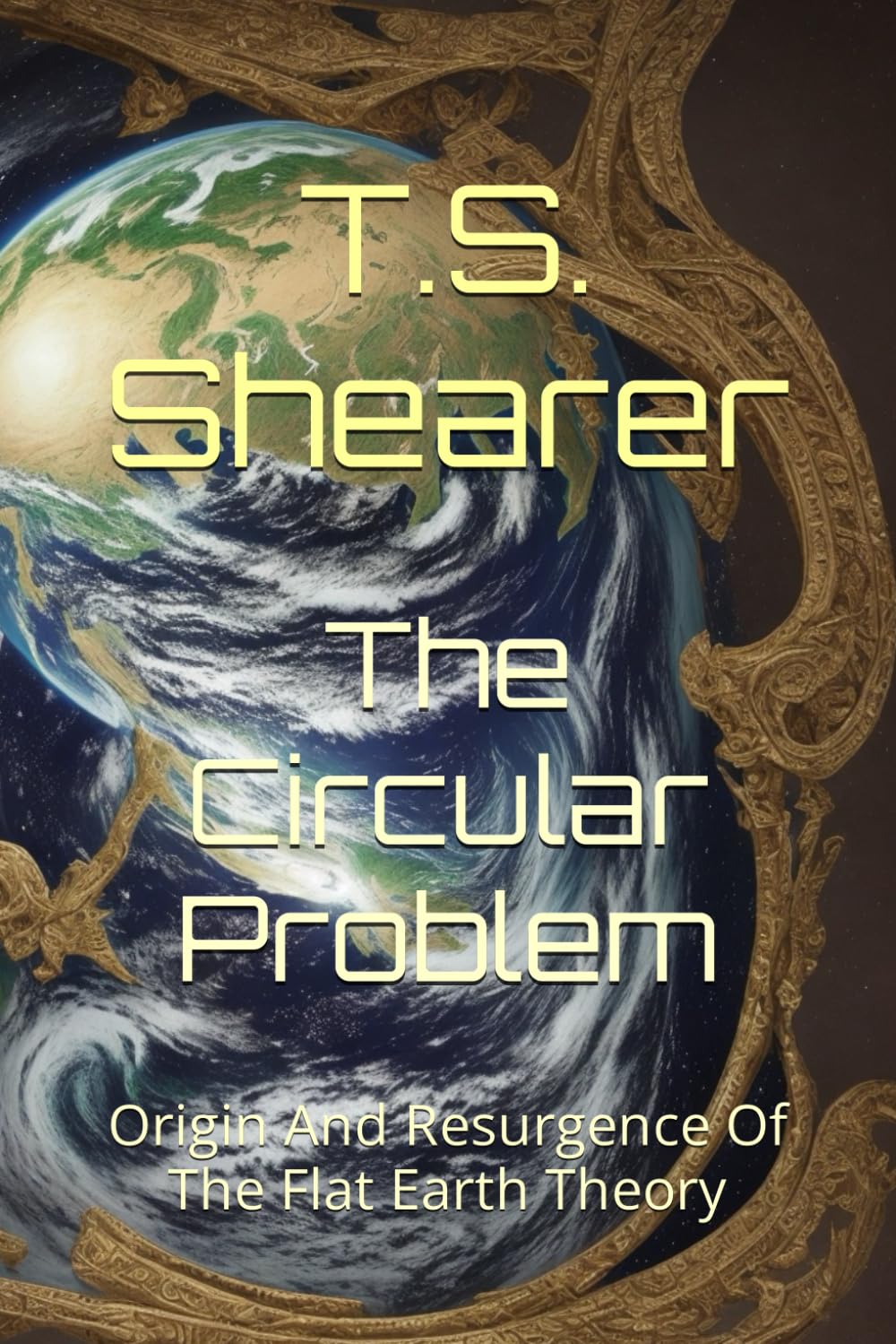 The Circular Problem: Origin And Resurgence Of The Flat Earth Theory