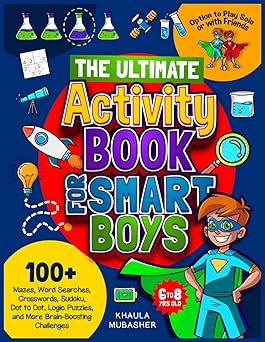 The Ultimate Activity Book for Smart Boys 100+ Mazes, Word Searches, Crosswords, Sudoku, Dot to Dot, Logic Puzzles, and More Brain-Boosting Challenges Kids Activity Books