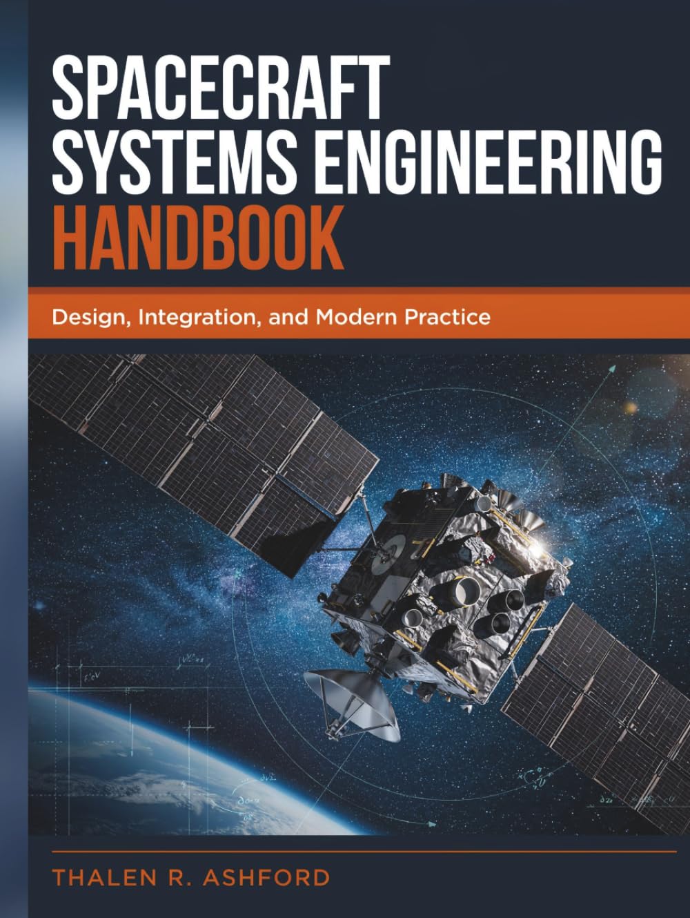 Spacecraft Systems Engineering Handbook: Design, Integration, and Modern Practice