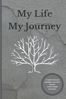My Life My Journey Create a Keepsake, Journal Workbook with Guided Prompts for Preserving and Documenting Your Legacy Reflect In Your Own Words Help ... Gift to Share with Family and Loved Ones