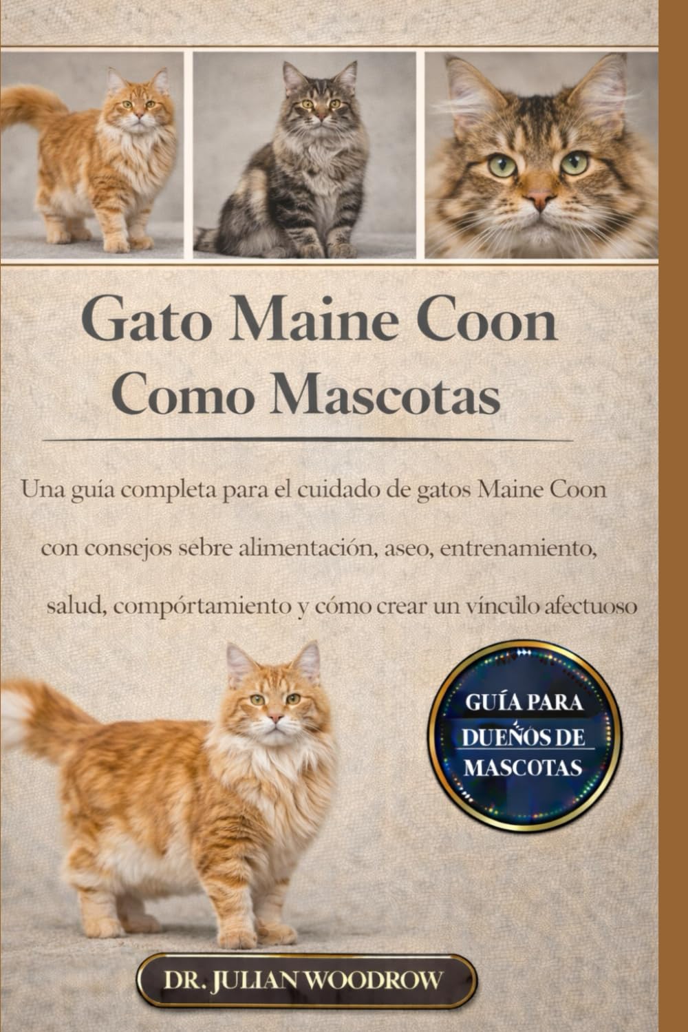 EL GATO MIANE COON COMPLETO COMO MASCOTA: Una guía completa para el cuidado de gatos Maine Coon con consejos sobre alimentación, aseo, entrenamiento, ... y cómo crear un vínculo afectuoso.