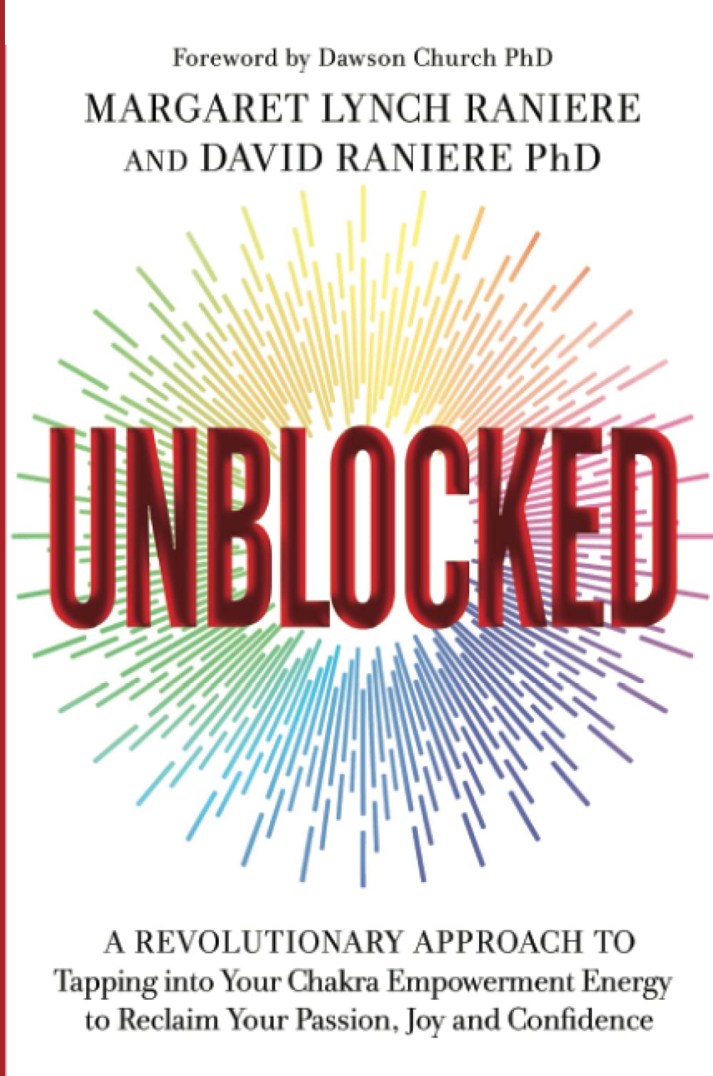 Unblocked: A Revolutionary Approach to Tapping into Your Chakra Empowerment  Energy to Reclaim Your Passion, Joy and Confidence : Raniere, Margaret  Lynch, Raniere Ph.D., David: Amazon.de: Bücher
