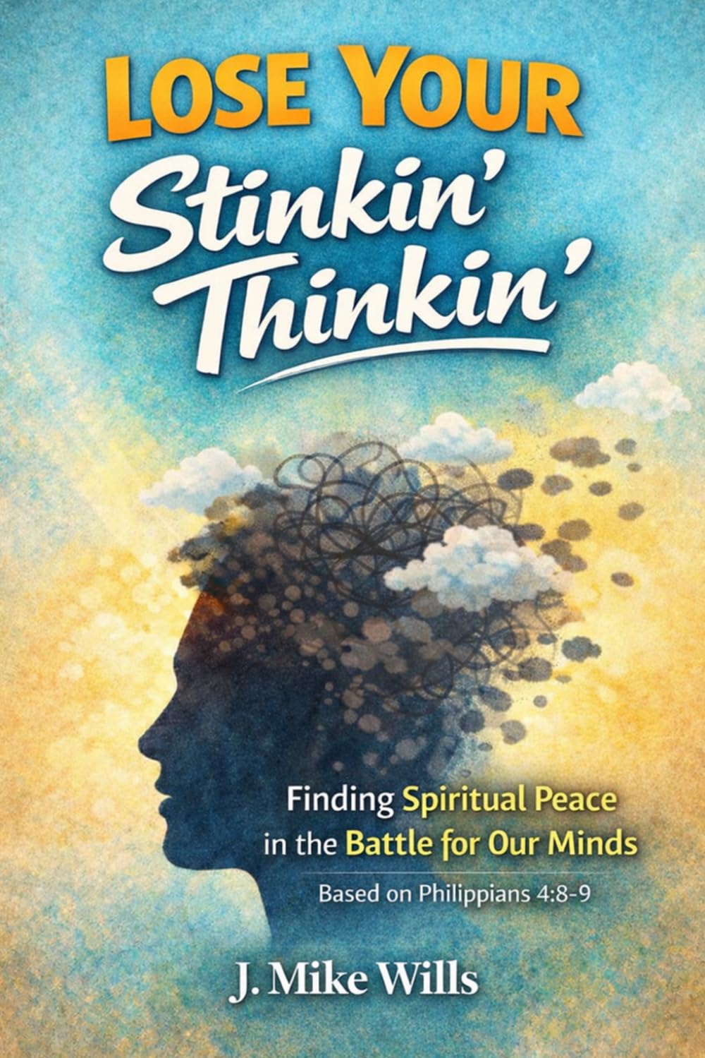 Lose Your Stinkin' Thinkin': Finding Spiritual Peace in the Battle for Our Minds (Spiritual Journey Series)