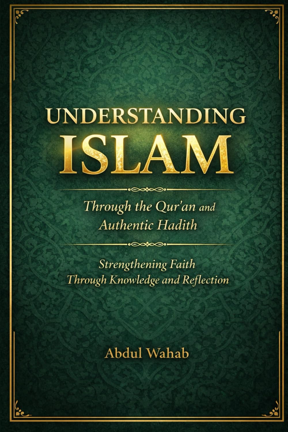 Understanding Islam: Through the Qur’an and Authentic Hadith — Strengthening Faith Through Knowledge and Reflection