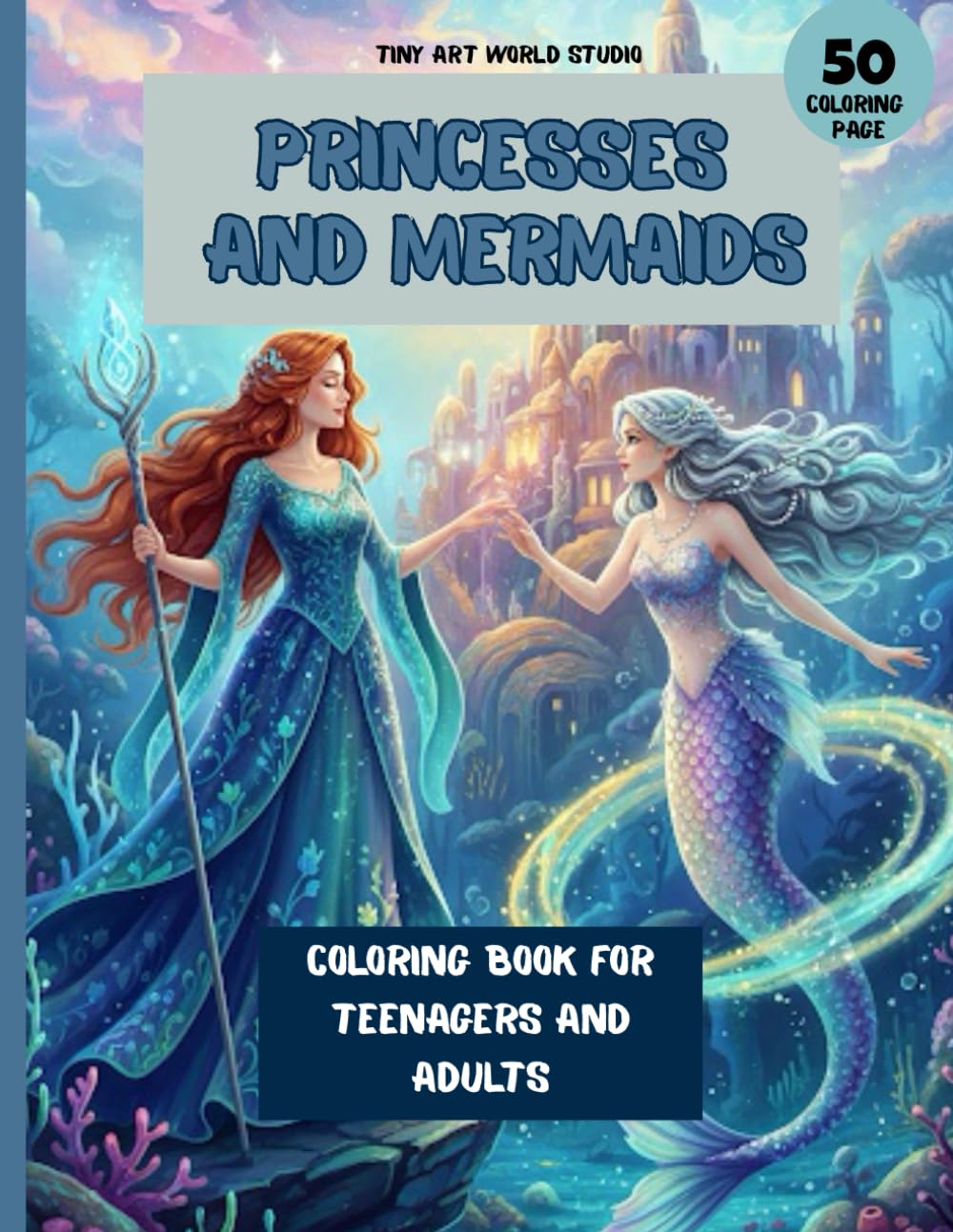Magical Princesses & Mermaids Coloring Book: 50 Intricate Fairy Tale Illustrations for Teens and Adults – Relaxing and Creative Fantasy Coloring