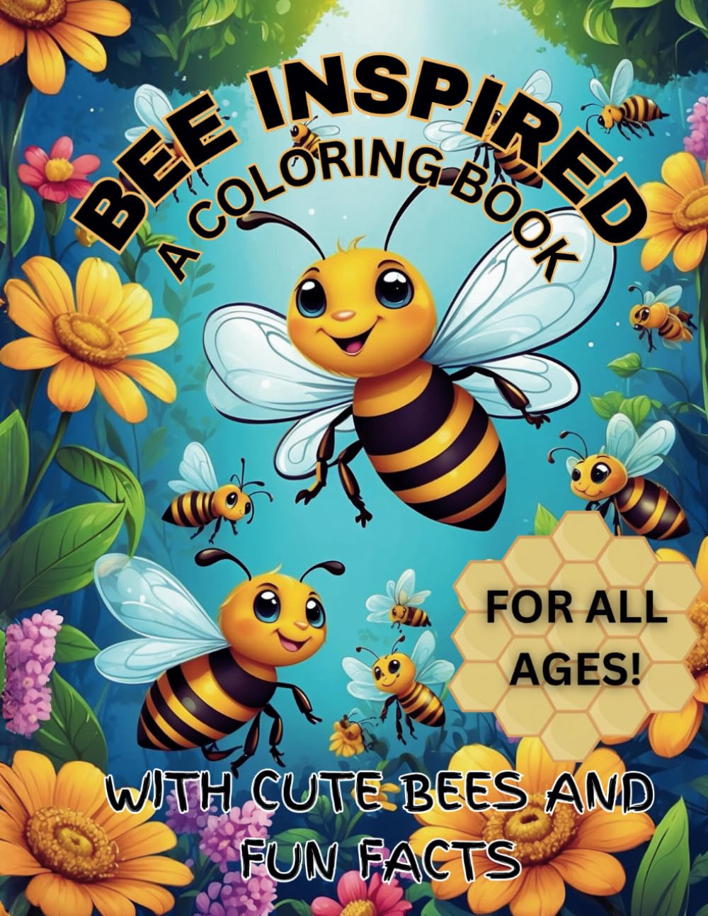 BEE INSPIRED a coloring book: with cute bees and fun facts for all ages (coloring books with fun amazing facts)