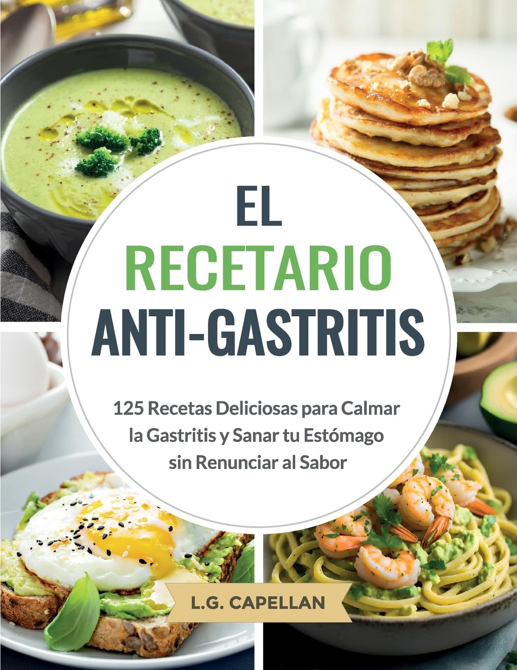 El Recetario Anti-Gastritis: 125 Recetas Deliciosas para Calmar la Gastritis y Sanar tu Estómago sin Renunciar al Sabor (Spanish Edition)      Paperback – June 23, 2025