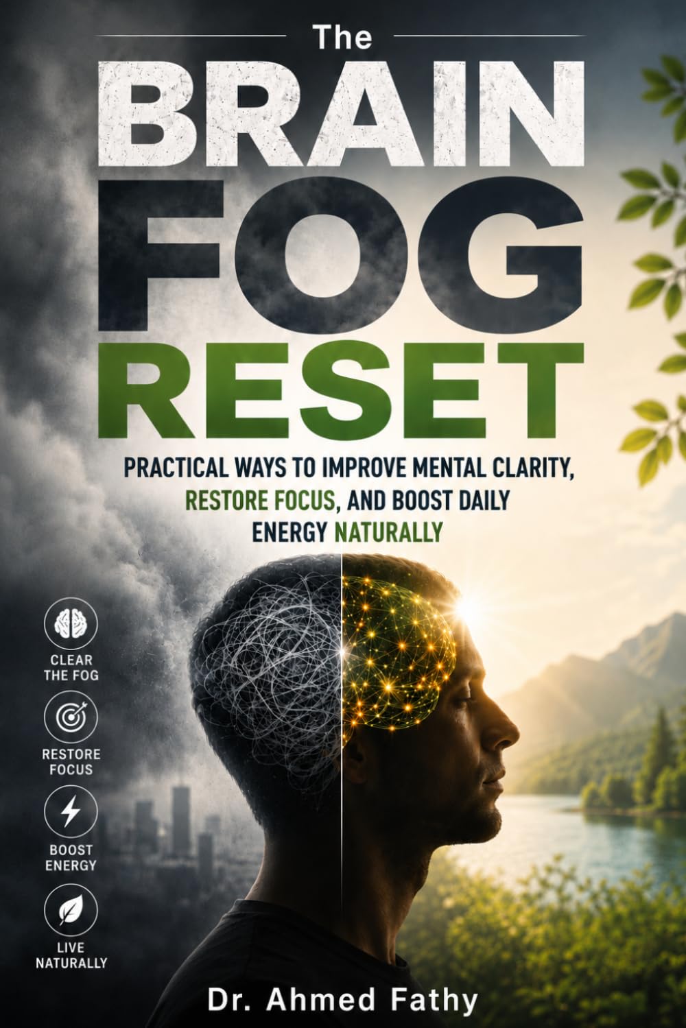The Brain Fog Reset: Practical Ways to Improve Mental Clarity, Restore Focus, and Boost Daily Energy Naturally (Mind Mastery Series)